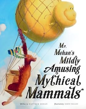 Mr. Mehan’s Mildly Amusing Mythical Mammals