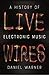 Live Wires: A History of Electronic Music