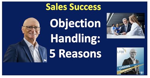 5 Reasons Objections Are Buying Signals: Stop Running, Start Winning