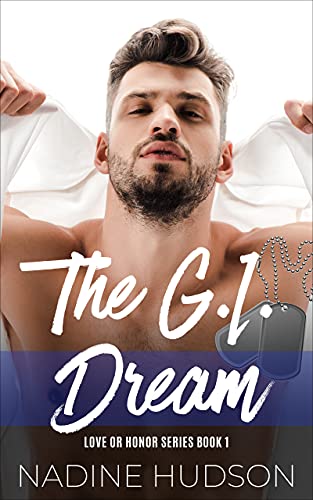 The G.I. Dream: A Second Chance, Friends-to-Lovers, Small Town, Military Romance (Love or Honor Book 1) by [Nadine Hudson]