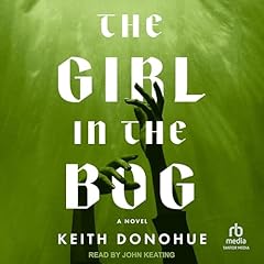 The Girl in the Bog Audiolibro Por Keith Donohue arte de portada