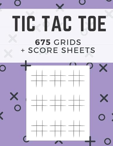 Tic Tac Toe 675 Grids + Score Sheets: Fun and Activity Book For Everyone / 150 Pages