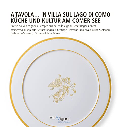  A tavola in Villa sul Lago di Como. Ricette da Villa Vigoni di Roger Cantoni-Küche und Kultur am Comer See. Rezepte aus der Villa Vigoni von Roger Cantoni. Ediz. bilingue