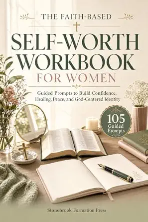 The Faith-Based Self-Worth Workbook for Women: Guided Prompts to Build Confidence, Healing, Peace, and God-Centered Identity