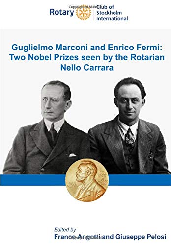 Guglielmo Marconi and Enrico Fermi: Two Nobel Prizes seen by the Rotarian Nello Carrara
