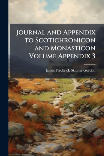 Journal and Appendix to Scotichronicon and Monasticon Volume Appendix 3