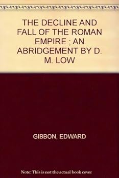 Unknown Binding THE DECLINE AND FALL OF THE ROMAN EMPIRE ; AN ABRIDGEMENT BY D. M. LOW Book