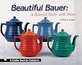 Beautiful Bauer: A Pictorial Study with Prices (Schiffer Book for Collectors)