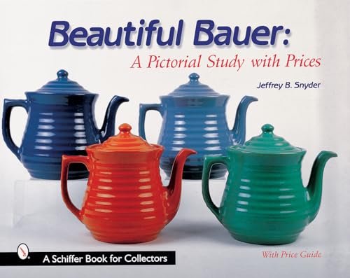 Beautiful Bauer: A Pictorial Study with Prices (Schiffer Book for Collectors)