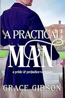 A Practical Man: A Pride and Prejudice Variation 1967030715 Book Cover