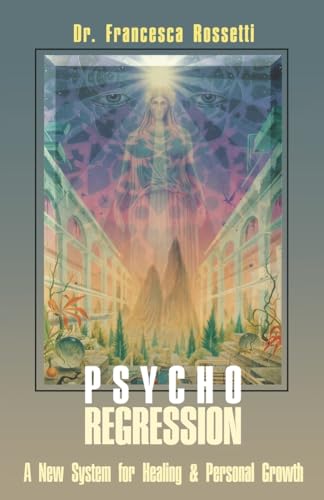 Psycho-Regression: A New System for Healing & Personal Growth