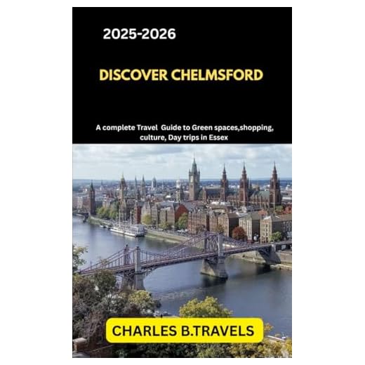 Complete Travel Guide to Chelmsford, Essex