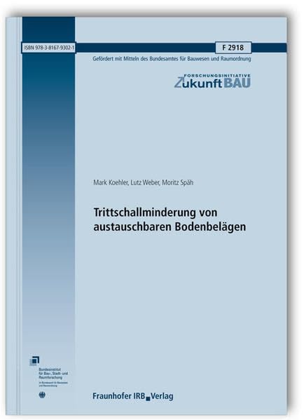 Trittschallminderung von austauschbaren Bodenbelägen. (Forschungsinitiative Zukunft Bau)