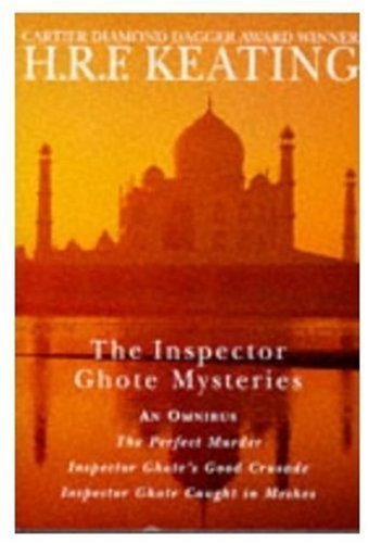 THE INSPECTOR GHOTE MYSTERIES - An Omnibus: Book (1) One: The Perfect Murder; Book (2) Two: Inspector Ghote's Good Crusade; Book (3) Three: Inspector Ghote Caught in Meshes