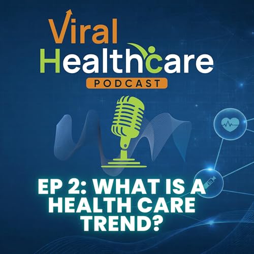 Ep 2: What Does It Mean to Go Viral in Healthcare? Why Smart Professionals Still Get Pulled Into Trends