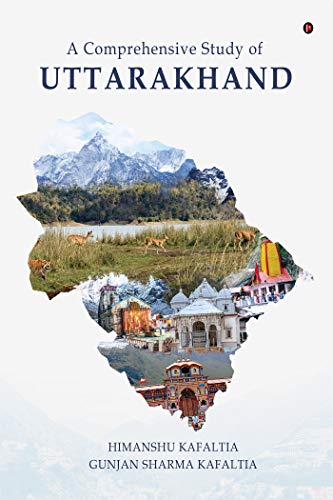 A Comprehensive Study of UTTARAKHAND (English Edition)