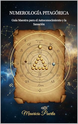 NUMEROLOGÍA PITAGÓRICA: El Código Secreto de tu Destino: Guía Maestra para el Autoconocimiento y la Sanación (Spanish Edition)