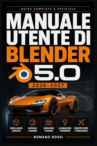 MANUALE UTENTE DI BLENDER 5.0 2026-2027: Un percorso strutturato per l’uso quotidiano e il successo a lungo termine