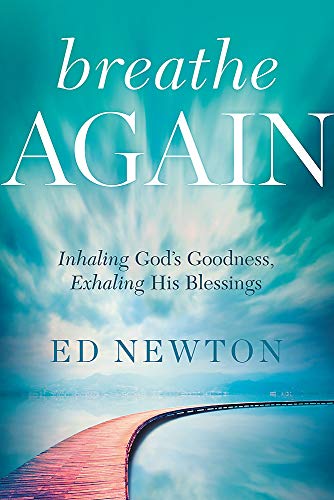 Breathe Again: Inhaling God's Goodness, Exhaling His Blessings Breathe Again: Inhaling God's Goodness, Exhaling His Blessings