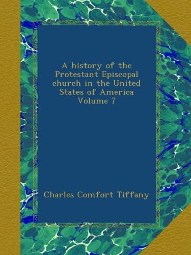 A history of the Protestant Episcopal church in the United States of America Volume 7
