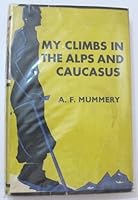 My climbs in the Alps and Caucasus B0008AE80U Book Cover