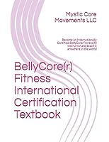 BellyCore(r) Fitness International Certification Textbook: Become an Internationally Certified BellyCore FItness(R) Instructor and teach it anywhere in the world 1718026838 Book Cover