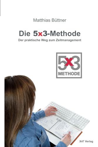Die 5x3 Methode: Der praktische Weg zum Zeitmanagement Die 5x3 Methode: Der praktische Weg zum Zeitmanagement