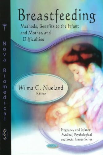 Breastfeeding: Methods, Benefits to the Infant and Mother, and Difficulties (Pregnancy and Infants: Medical, Psychological and Social Issues)