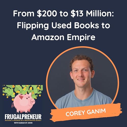 『From $200 to $13 Million: Flipping Used Books to Amazon Empire (with Corey Ganim)』のカバーアート