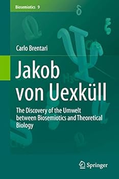 Hardcover Jakob Von Uexküll: The Discovery of the Umwelt Between Biosemiotics and Theoretical Biology Book