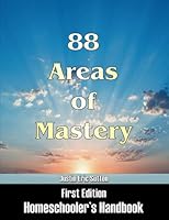 88 Areas of Mastery: First Edition - Homeschooler's Handbook B0B8BLZXRZ Book Cover