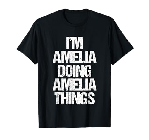I'm Amelia Doing Amelia Things - Funny Saying Name Amelia T-Shirt