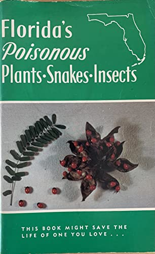 Florida's Poisonous Plants-Snakes-Insects: This book Might Save the Life of One You Love...