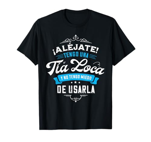 ¡aléjate! Tengo una tía loca y no tengo miedo de usarla Camiseta