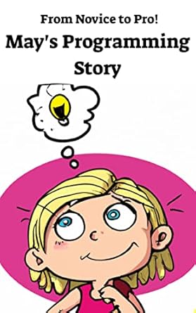 From Novice to Pro! May's Programming Story - Kindle edition by Albiko ...