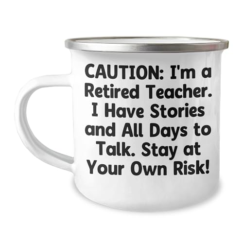 Gifts from Family and Friends for a Teacher - Caution: I'm A Retired Teacher. I Have Stories And All Days To Talk. Stay At Your Own Risk! Gift for Graduation