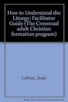 How to Understand Liturgy-Facilitator Guide 0824570103 Book Cover