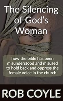 Paperback The Silencing of God's Woman: how the bible has been misunderstood and misused to hold back and oppress the female voice in the church Book
