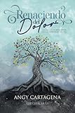 Renaciendo del Dolor: Un Camino de Resiliencia Tras la PÃ©rdida de un Hijo (Spanish Edition)