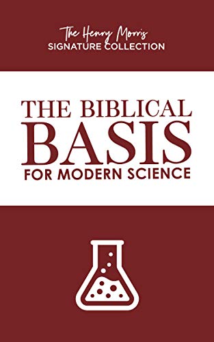The Biblical Basis for Modern Science (The Henry Morris Signature Collection) (English Edition)