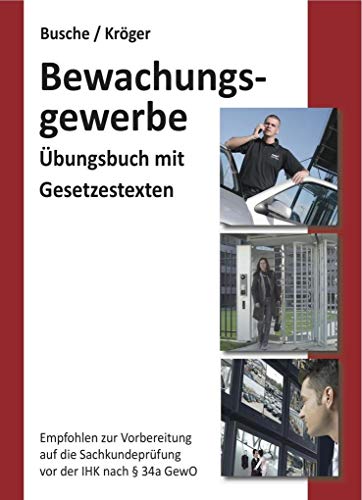 Übungsbuch Bewachungsgewerbe für Sachkundeprüfung und Unterrichtungsverfahren: Mehr als 350 Fragen und Antworten zur effektiven Selbstkontrolle. ... Sachkundeprüfung vor der IHK nach § 34a GewO