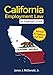 California Employment Law: An Employer's Guide: Revised & Updated for 2018 (2018)