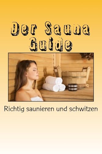Preisvergleich Produktbild Der Sauna Guide: Richtig saunieren und schwitzen