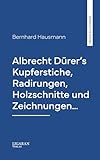 Albrecht Dürer's Kupferstiche, Radirungen, Holzschnitte und Zeichnungen…