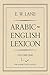 Arabic-English Lexicon (Islamic Texts Society) (2 Volume Set)