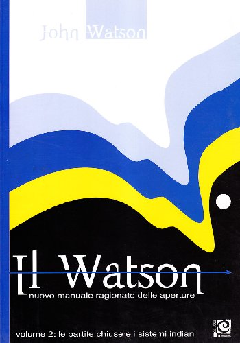 Il Watson. Nuovo manuale ragionato delle aperture (Vol. 2)