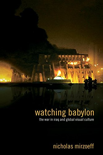 Watching Babylon: The War in Iraq and Global Visual Culture