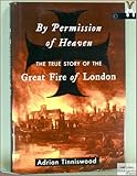 By Permission of Heaven: The True Story of the Great Fire of London