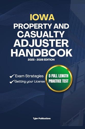 IOWA PROPERTY AND CASUALTY ADJUSTER HANDBOOK: A Complete Guide to Passing the Exam on Your First Try (USA PROPERTY AND CASUALTY ADJUSTER MANUAL)