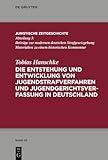 Die Entstehung und Entwicklung von Jugendstrafverfahren und Jugendgerichtsverfassung in Deutschland (Juristische Zeitgeschichte / Abteilung 3, 55)